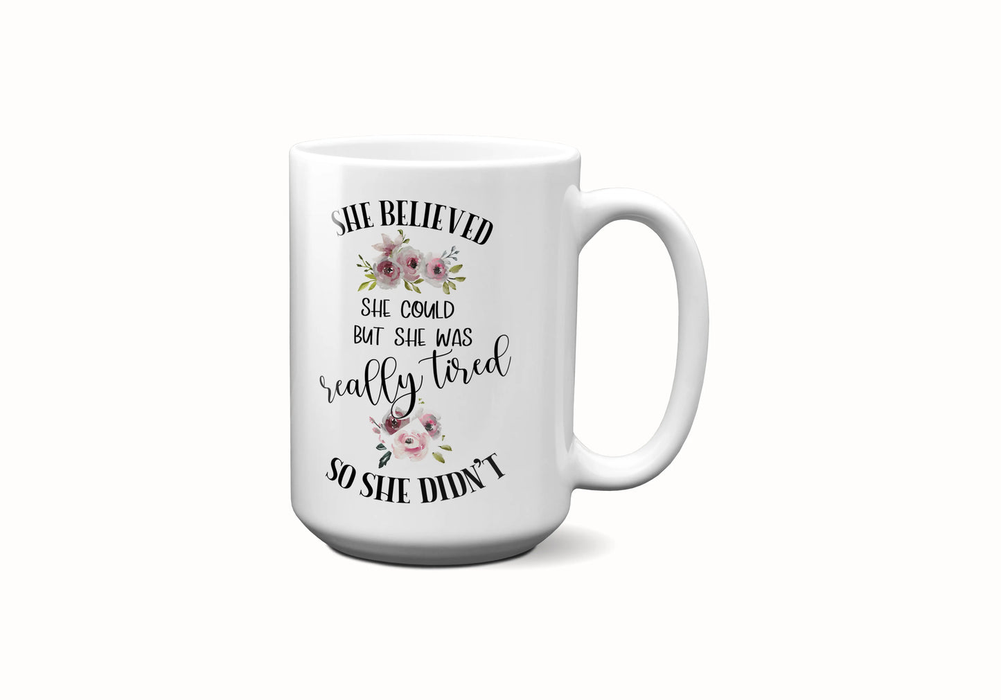 She believed She Could But She Was Really Tired So She Didn't ORCA Coated Dishwasher Safe Coffee Mug