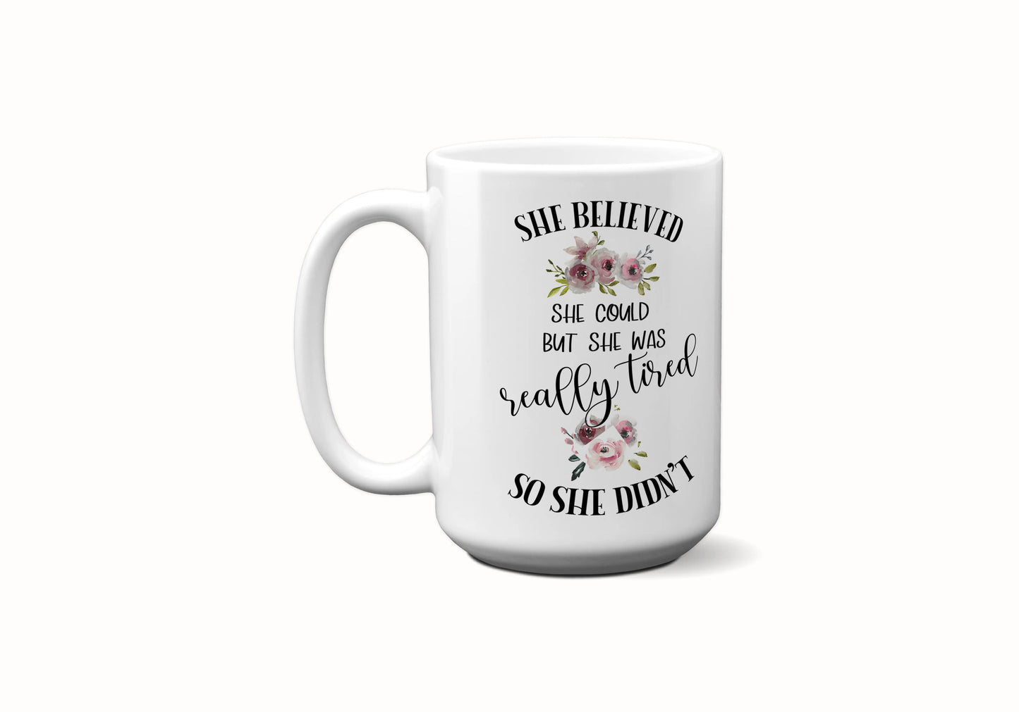 She believed She Could But She Was Really Tired So She Didn't ORCA Coated Dishwasher Safe Coffee Mug