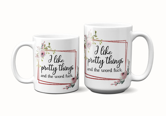 I Like Pretty Things and the Word Fuck ORCA Coated Dishwasher Safe Coffee Mug