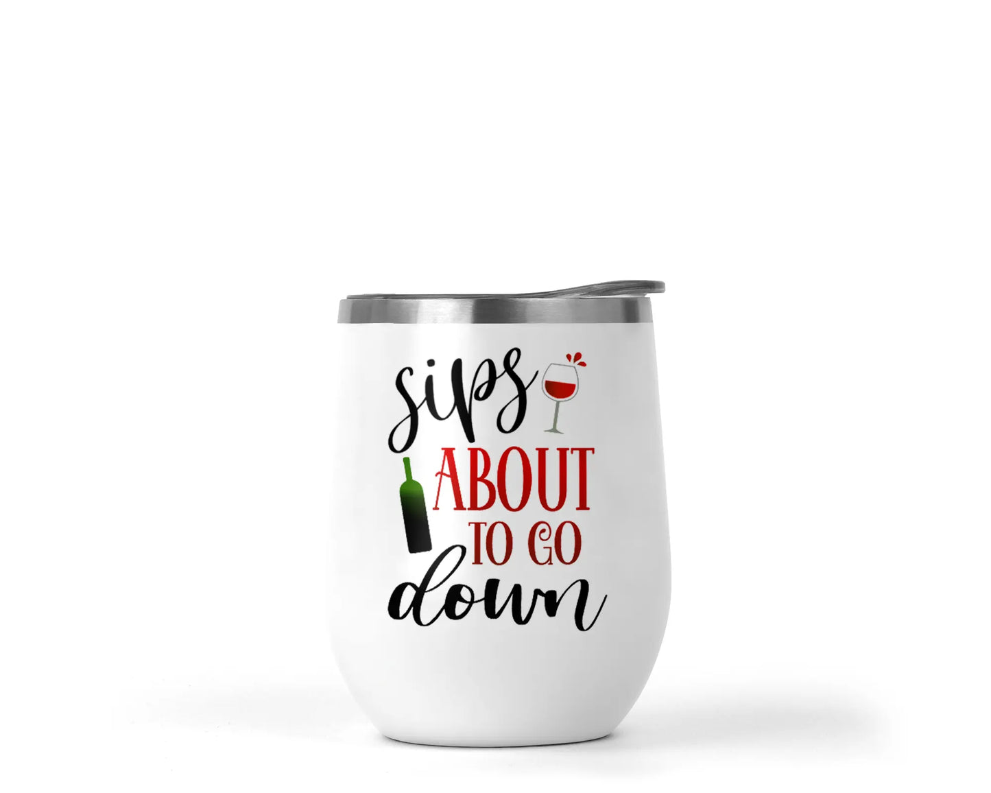 12 oz Sublimation Wine Tumbler Sips About To Go Down