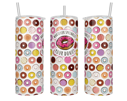 20 oz Skinny Whatever Sprinkles Your Donut Sublimation Tumbler