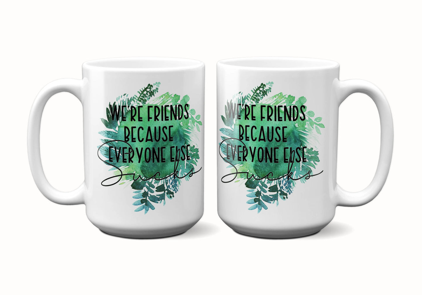 We're Friends Because Everyone Else Sucks Coffee Mug - Imperfect