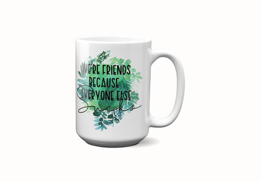 We're Friends Because Everyone Else Sucks Coffee Mug - Imperfect
