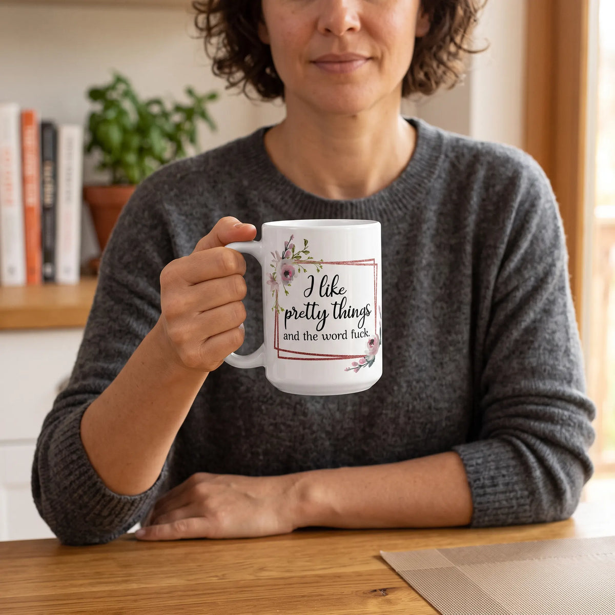 I Like Pretty Things and the Word Fuck Coffee Mug