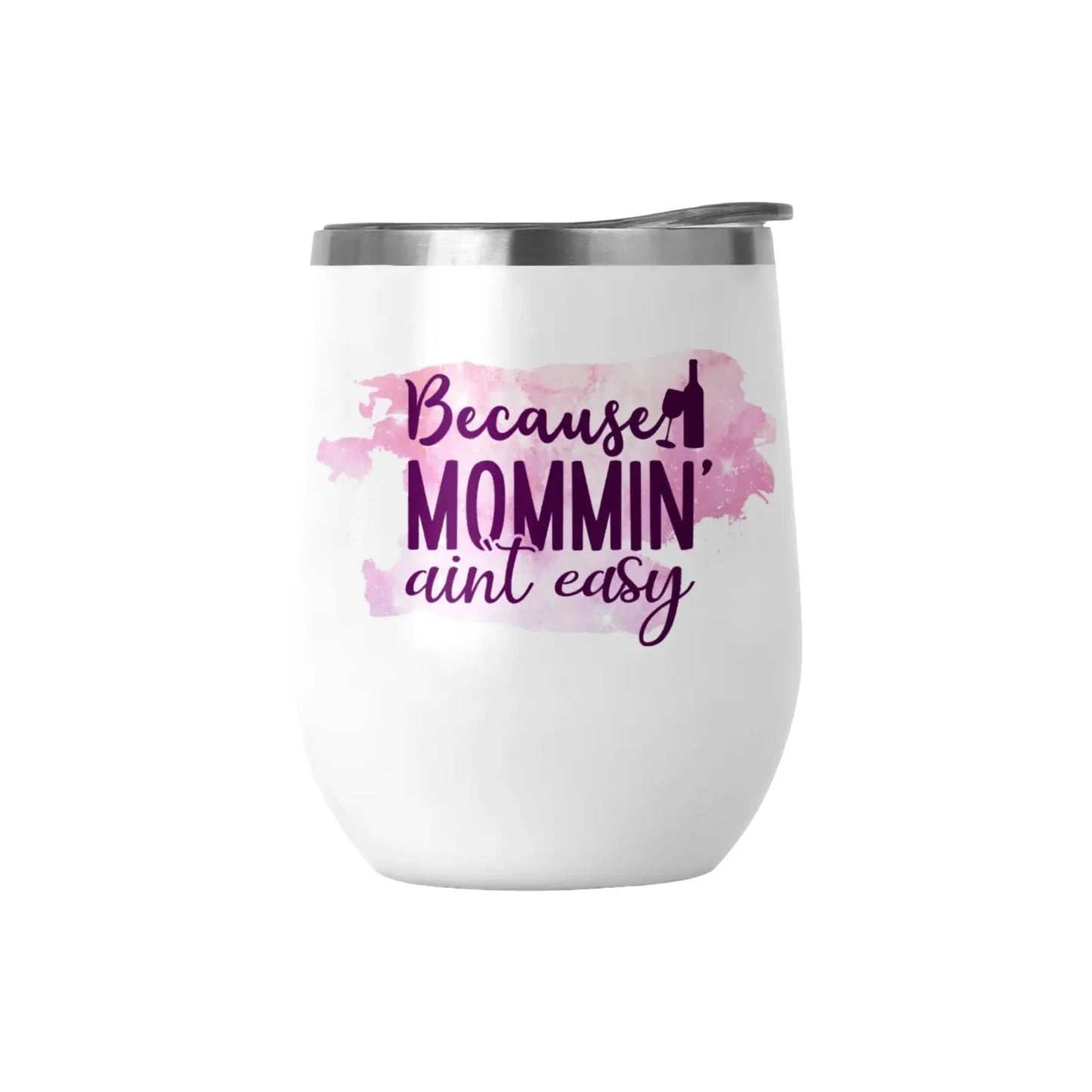 Because Mommin' Ain't Easy 12oz Insulated Wine Tumbler