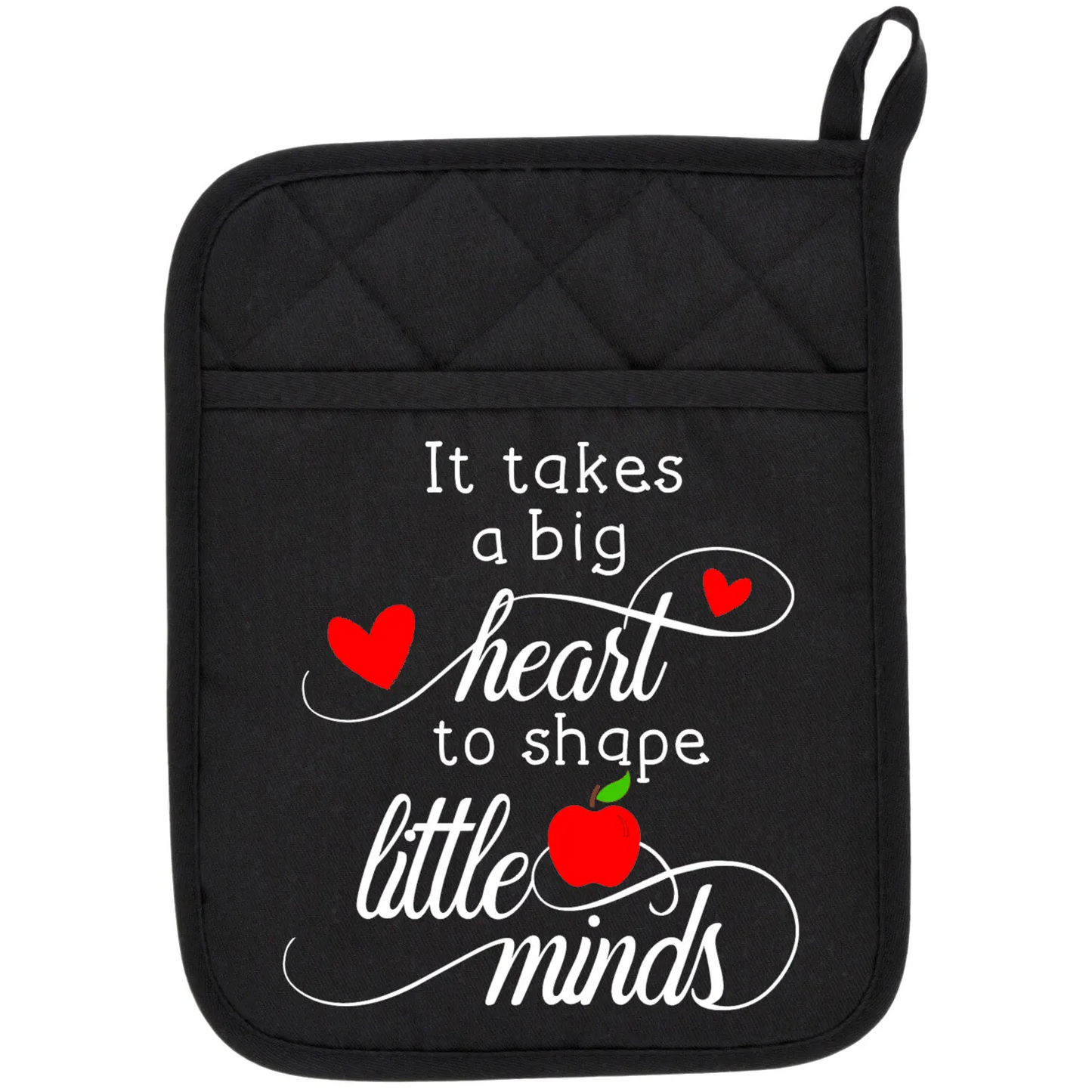 Heat Pressed It Takes Big Heart to Shape Little Minds Potholder