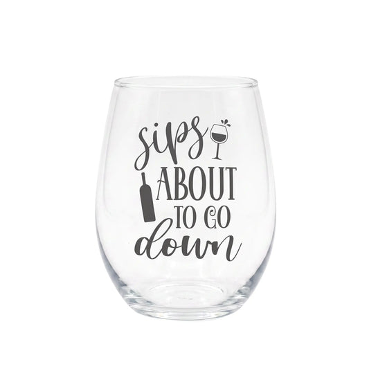Sips About To Go Down Etched 15oz Stemless Wine Glass