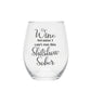 Wine Because I Can't Run This Shitshow Sober 15oz Wine Glass