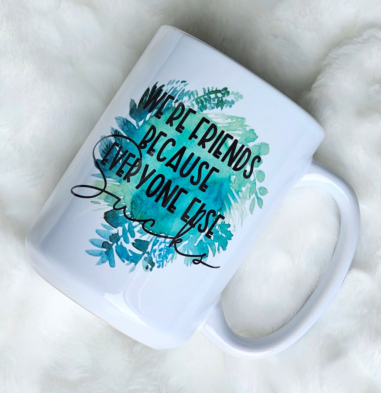We're Friends Because Everyone Else Sucks Coffee Mug - Imperfect