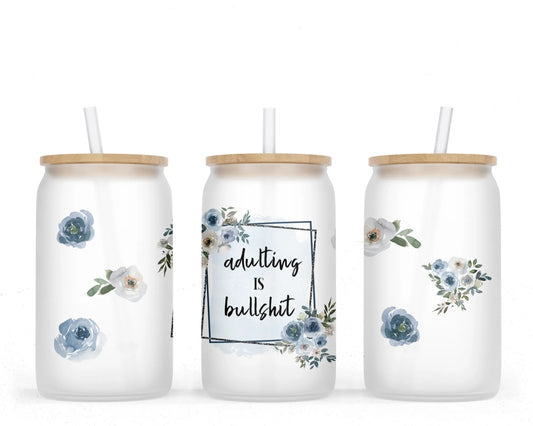 16 oz Sublimation Frosted Glass Can Adulting is Bullsh*t