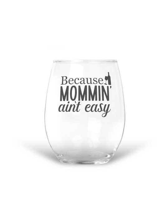 15 oz Etched Wine Glass Because Mommin' Ain't Easy