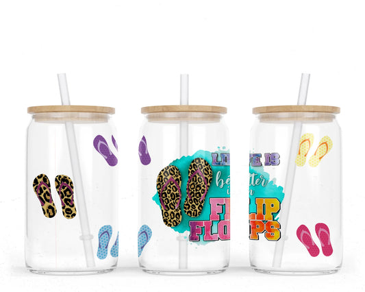 16 oz Sublimation Clear Glass Can Life Is Better In Flip Flops