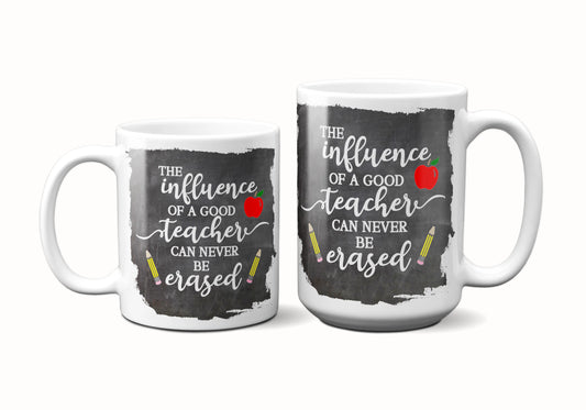 The Influence of a Good Teacher Can Never Be Erased Coffee Mug