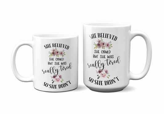 She believed She Could But She Was Really Tired So She Didn't ORCA Coated Dishwasher Safe Coffee Mug