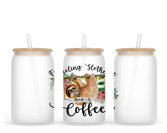 16 oz Sublimation Frosted Glass Can Feeling Slothee Need A Coffee