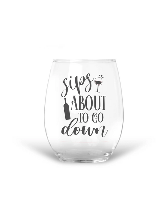 15 oz Etched Wine Glass Sips About To Go Down
